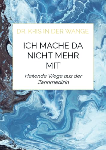 Ich mache da nicht mehr mit: Heilende Wege aus der Zahnmedizin von Bookmundo