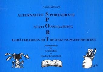 Alternative Sportgeräte, Stationstraining, Gerätebahnen mit Bewegungsgeschichten: Gerätebahnen mit Bewegungsgeschichten, Stationstraining, alternative Sportgeräte, beliebte kleine Sportspiele von Pb-Verlag; Bayerischer Schulbuch-Verlag Bsv