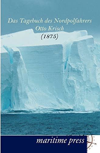 Das Tagebuch des Nordpolfahrers Otto Krisch: Maschinist und Offizier der zweiten österreichisch-ungarischen Nordpolexpedition 1875 von Unikum