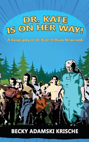 Dr. Kate Is On Her Way! A Biography of Dr. Kate Pelham Newcomb von Outskirts Press