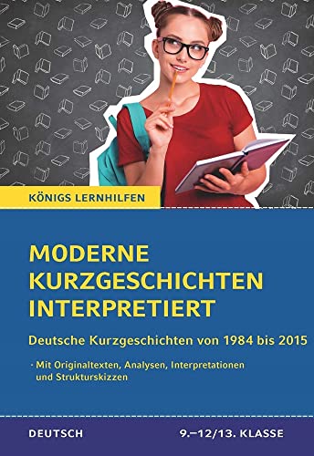Moderne Kurzgeschichten interpretiert: Deutsche Kurzgeschichten von 1984 bis 2015 (Königs-Lernhilfen) von C. Bange Verlag