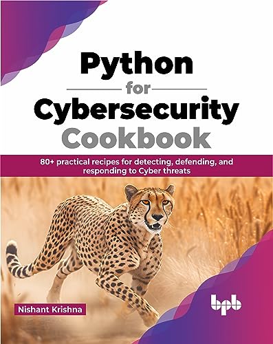 Python for Cybersecurity Cookbook: 80+ practical recipes for detecting, defending, and responding to Cyber threats (English Edition)