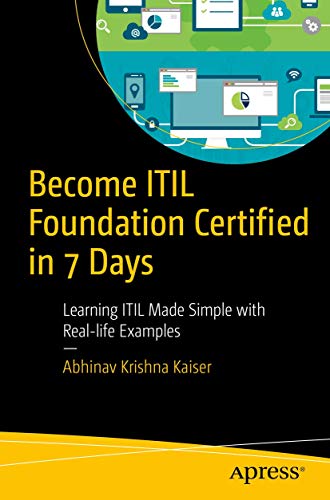 Become ITIL Foundation Certified in 7 Days: Learning ITIL Made Simple with Real-life Examples von Apress