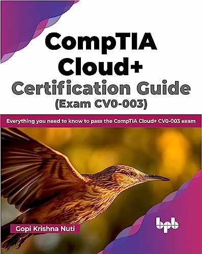 CompTIA Cloud+ Certification Guide (Exam CV0-003): Everything you need to know to pass the CompTIA Cloud+ CV0-003 exam (English Edition) von BPB Publications