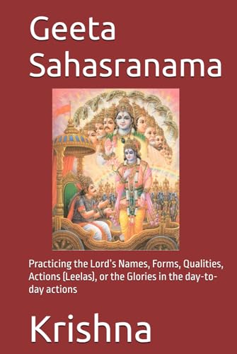Geeta Sahasranama: Practicing the Lord’s Names, Forms, Qualities, Actions (Leelas), or the Glories in the day-to-day actions
