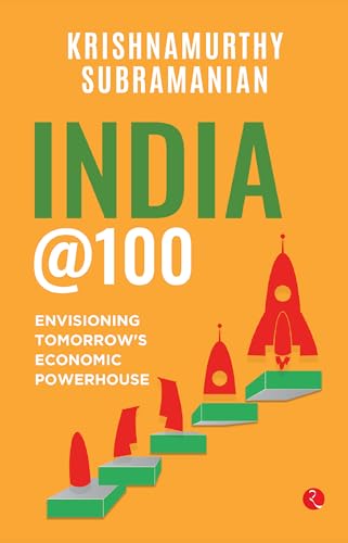 India @100 : Envisioning Tomorrow’s Economic Powerhouse India @100 : Envisioning Tomorrow’s Economic Powerhouse