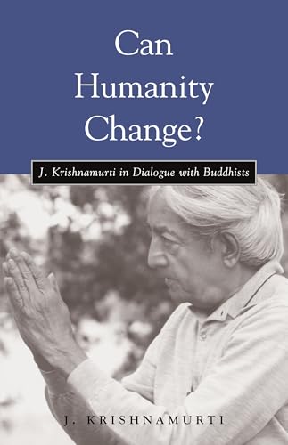 Can Humanity Change?: J. Krishnamurti in Dialogue with Buddhists Can Humanity Change?: J. Krishnamurti in Dialogue with Buddhists von Shambhala Publications
