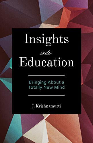 Insights Into Education: Bringing About a Totally New Mind Insights Into Education: Bringing About a Totally New Mind