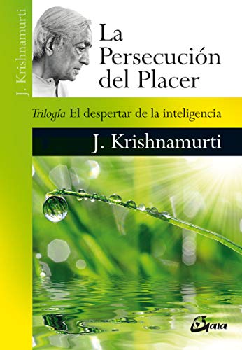 La persecución del placer: Trilogía El despertar de la inteligencia (Krishnamurti) von Gaia Ediciones