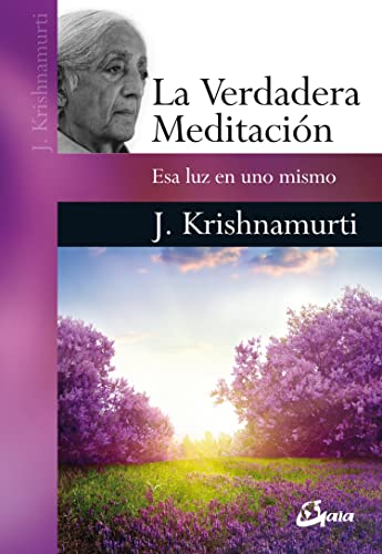 La verdadera meditación : esa luz en uno mismo (Krishnamurti) von Gaia Ediciones