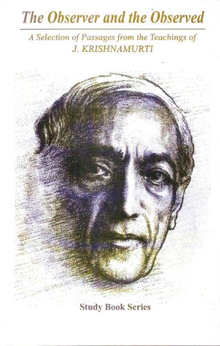 The Observer and the Observed: A Selection of Passages from the Teachings of Krishnamurti