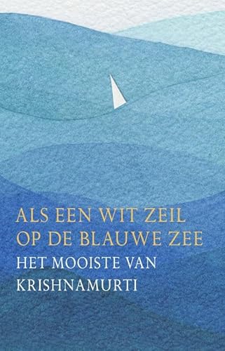 Als een wit zeil in de blauwe lucht: Het mooiste van Krishnamurti von Synthese