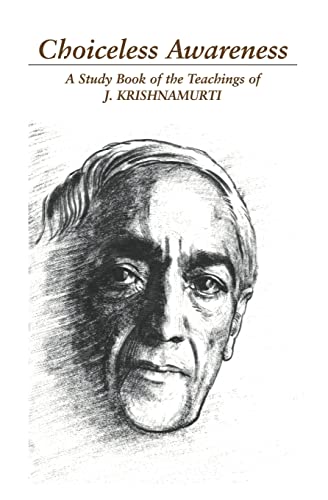 Choiceless Awareness: A Selection of Passages for the Study of the Teachings of J. Krishnamurti: A Selection of Passages from the Teachings of J. Krishnamurti