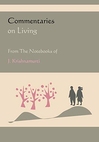 Commentaries on Living from the Notebooks of J. Krishnamurti Commentaries on Living from the Notebooks of J. Krishnamurti