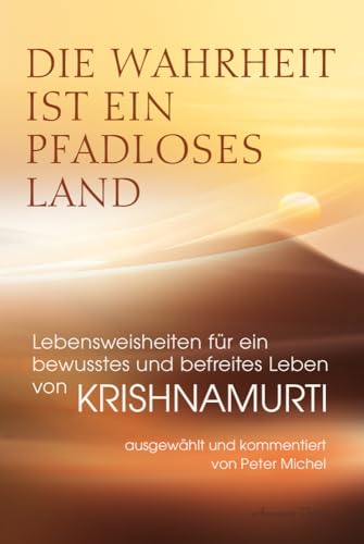 Die Wahrheit ist ein pfadloses Land – Lebensweisheiten für ein bewusstes und befreites Leben von Krishnamurti von Aquamarin Verlag