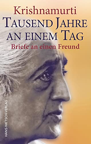 Krishnamurti - Tausend Jahre an einem Tag: Briefe an einen Freund von HANS-NIETSCH-VERLAG OHG