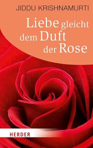 Liebe gleicht dem Duft der Rose (HERDER spektrum)