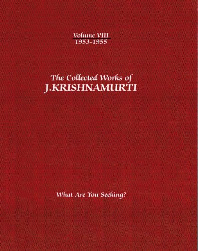 The Collected Works of J.Krishnamurti - Volume VIII 1953-1955: What Are You Seeking?: What Are Your Seeking? (Collected Works of J. Krishnamurti, 8, Band 8)