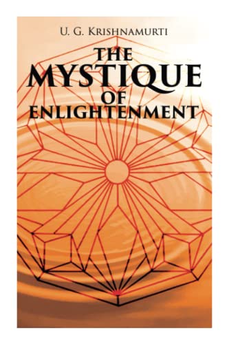 The Mystique of Enlightenment: The Unrational Ideas of a Man Called U.G. von e-artnow