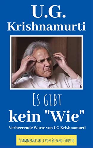 Es gibt kein "Wie": Verheerende Worte von UG Krishnamurti von Independently published