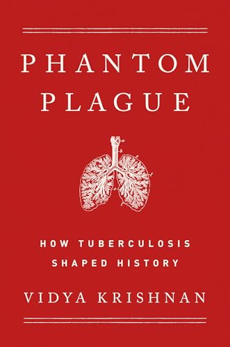 Phantom Plague: How Tuberculosis Shaped History von PublicAffairs