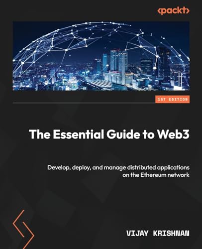 The Essential Guide to Web3: Develop, deploy, and manage distributed applications on the Ethereum network von Packt Publishing