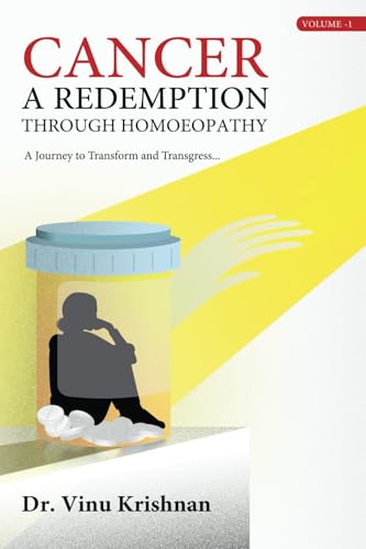 Cancer - A Redemption through Homoeopathy - A Journey to Transform and Transgress - Volume 1 Cancer - A Redemption through Homoeopathy - A Journey to Transform and Transgress - Volume 1 von White Falcon Publishing
