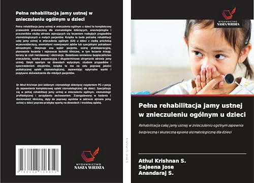 Pe¿na rehabilitacja jamy ustnej w znieczuleniu ogólnym u dzieci: Rehabilitacja ca¿ej jamy ustnej w znieczuleniu ogólnym zapewnia bezpieczn¿ i skuteczn¿ opiek¿ stomatologiczn¿ dla dzieci von Wydawnictwo Nasza Wiedza