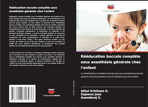 Rééducation buccale complète sous anesthésie générale chez l'enfant: La réhabilitation complète de la bouche sous anesthésie générale garantit des soins dentaires sûrs et efficaces pour les enfants von Editions Notre Savoir