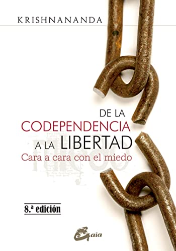 De la codependencia a la libertad : cara a cara con el miedo (Psicoemoción)