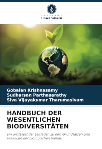 HANDBUCH DER WESENTLICHEN BIODIVERSITÄTEN: Ein umfassender Leitfaden zu den Grundsätzen und Praktiken der biologischen Vielfalt von Verlag Unser Wissen
