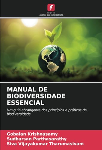 MANUAL DE BIODIVERSIDADE ESSENCIAL: Um guia abrangente dos princípios e práticas da biodiversidade von Edições Nosso Conhecimento