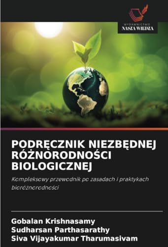PODRĘCZNIK NIEZBĘDNEJ RÓŻNORODNOŚCI BIOLOGICZNEJ: Kompleksowy przewodnik po zasadach i praktykach bioróżnorodności: Kompleksowy przewodnik po zasadach i praktykach bioró¿norodno¿ci von Wydawnictwo Nasza Wiedza