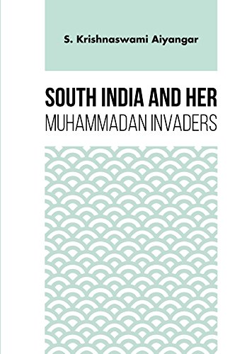 SOUTH INDIA AND HER MUHAMMADAN INVADERS von Maven Books