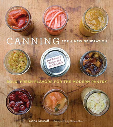 Canning for a New Generation: A Seasonal Guide to Filling the Modern Pantry: Bold, Fresh Flavors for the Modern Pantry