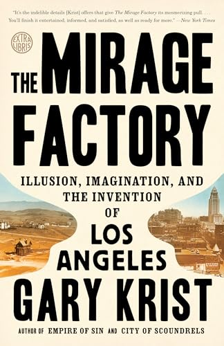 The Mirage Factory: Illusion, Imagination, and the Invention of Los Angeles