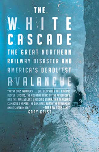 The White Cascade: The Great Northern Railway Disaster and America's Deadliest Avalanche von Owl Books (NY)