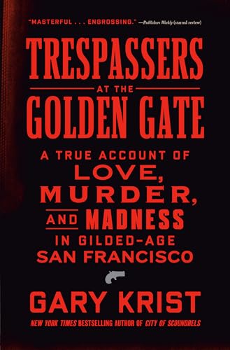 Trespassers at the Golden Gate: A True Account of Love, Murder, and Madness in Gilded-age San Francisco von Crown Publishing Group (NY)