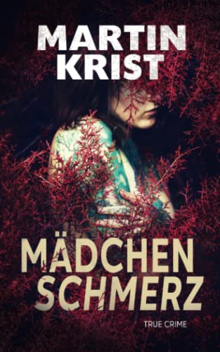 Mädchenschmerz: True Crime (Wahre Verbrechen) von Independently published