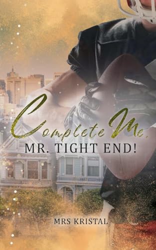 Complete Me, Mr. Tight End! (Berkeley Bees Football) von BoD – Books on Demand