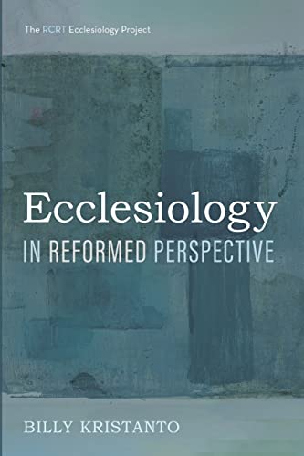 Ecclesiology in Reformed Perspective (The RCRT Ecclesiology Project)