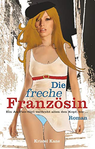 Die freche Französin: Ein Au-Pair-Girl verdreht allen den Kopf! von Carl Stephenson Verlag