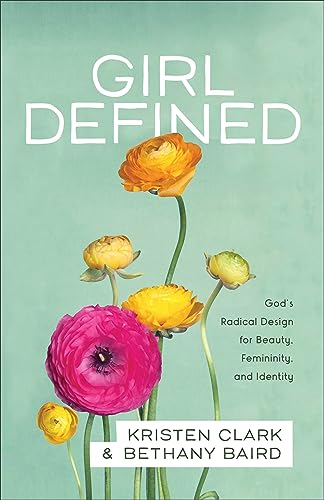 Girl Defined: God's Radical Design for Beauty, Femininity, and Identity von Baker Books