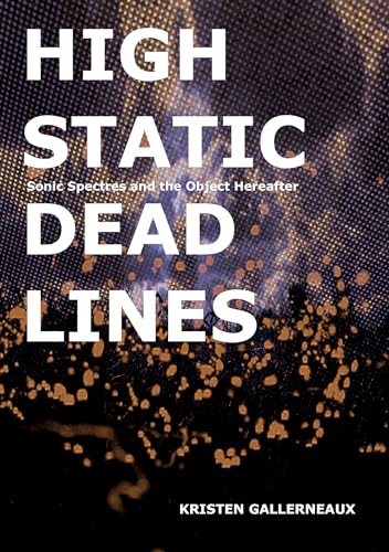 High Static, Dead Lines: Sonic Spectres & the Object Hereafter (Strange Attractor Press) von Strange Attractor Press