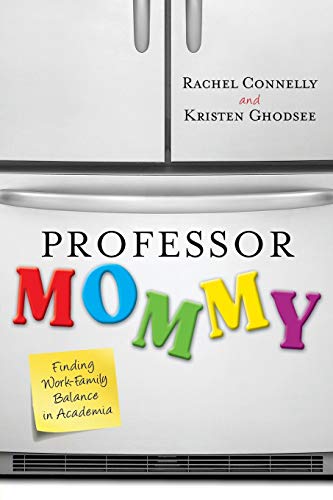 Professor Mommy: Finding Work-Family Balance in Academia von Rowman & Littlefield Publishers
