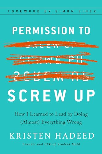 Permission to Screw Up: How I Learned to Lead by Doing (Almost) Everything Wrong