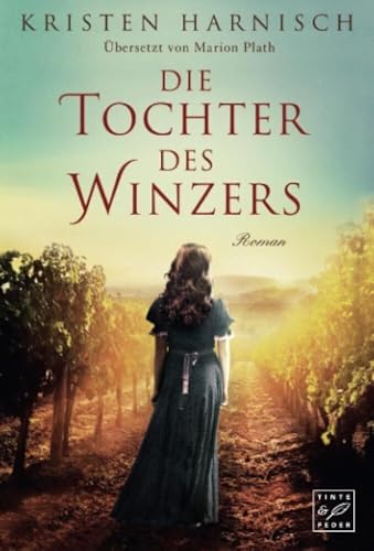 Die Tochter des Winzers (Die Winzerin, Band 1) von Tinte & Feder