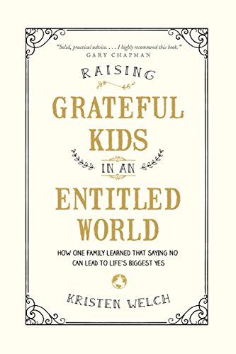 Raising Grateful Kids in an Entitled World: How One Family Learned That Saying No Can Lead to Life's Biggest Yes von Tyndale Momentum
