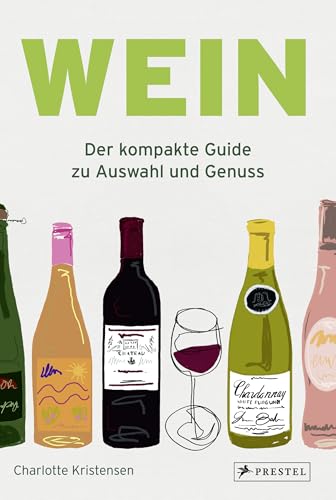 Wein: Der kompakte Guide zu Auswahl und Genuss. Verstehen, entdecken und kombinieren mit dieser übersichtlichen und praktischen Einführung von Prestel Verlag
