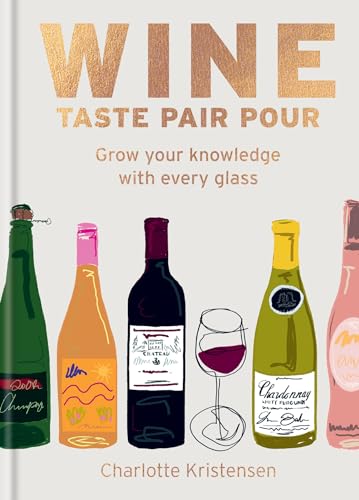 Wine: Taste Pair Pour: Grow your knowledge with every glass von Mitchell Beazley